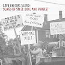 Cape Breton Island Songs of Steel, Coal and Protest